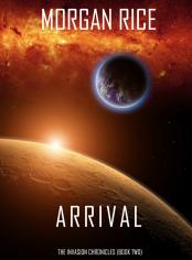 Arrival (The Invasion Chronicles—Book Two): A Science Fiction Thriller