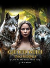 Gifted With Two Wolves: Fated To Two Rival Kingdoms