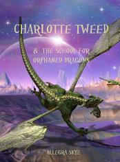 Charlotte Tweed and the School for Orphaned Dragons (Book #1)