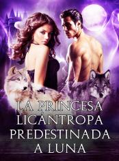 La Princesa Licántropa Predestinada a Luna