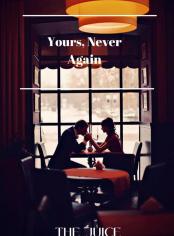 Yours, Never Again