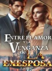 ENTRE EL AMOR Y LA VENGANZA DE LA EX ESPOSA