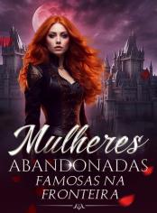 Mulheres abandonadas são famosas na fronteira