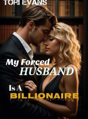 My Forced Husband Is A Billionaire