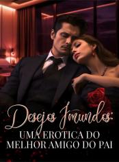 Desejos Imundos: Uma Erotica do Melhor Amigo do Pai