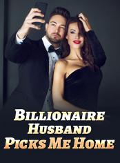 Billionaire Husband Picks Me Home