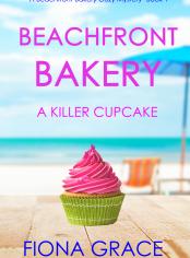 Beachfront Bakery: A Killer Cupcake (A Beachfront Bakery Cozy Mystery—Book 1)