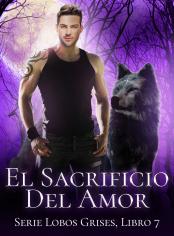 El sacrificio del amor (serie Lobos Grises, libro 7)