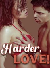 Harder, Love!