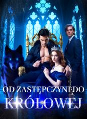 Od Zastępczyni do Królowej
