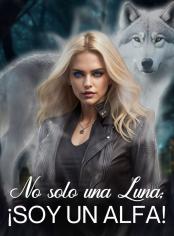 No solo una Luna; ¡soy un Alfa!