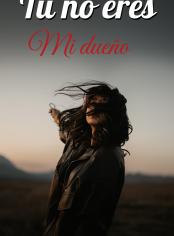 Tu no eres mi dueño
