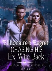 Billionaire's Regret:Chasing His Ex Wife Back