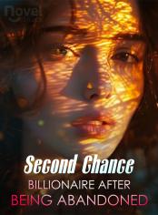 Second Chance: Billionaire After Being Abandoned