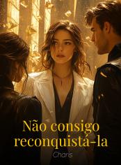 Não consigo reconquistá-la
