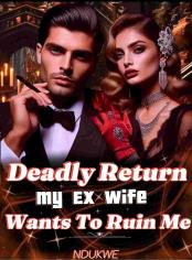 Deadly Return: My Ex Wife Wants To Ruin Me
