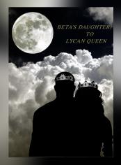 Beta's Daughter to Lycan Queen