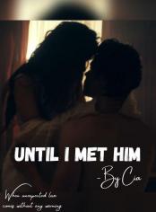 Until I Met Him