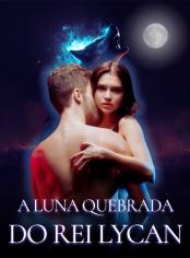 A Luna Quebrada do Rei Lycan
