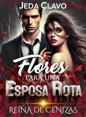 Flores para una esposa rota. Reina de cenizas.