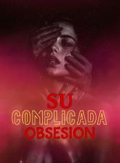 Su Complicada Obsesión (18+)