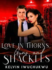 Love in Thorns, Guns and Shackles