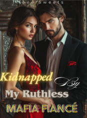 Kidnapped by my Ruthless Mafia Fiancé