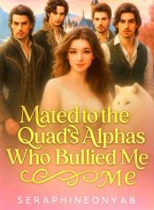 MATED TO THE QUADS ALPHAS WHO BULLIED ME 