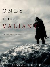 Only the Valiant (The Way of Steel—Book 2)