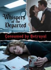 Whispers of the Departed: Consumed by Betrayal