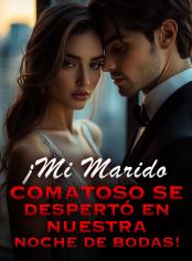¡Mi Marido Comatoso se Despertó en nuestra Noche de Bodas!