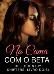 Na Cama com o Beta (Hill Country Shifters, Livro Dois)
