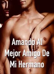 Amando al Mejor Amigo de mi Hermano