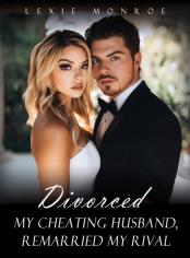 Divorced My Cheating Husband and Remarried My Rival