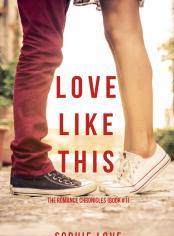 Love Like This (The Romance Chronicles—Book #1)