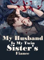 My Husband Is My Twin Sister's Fiance
