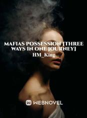 MAFIAS POSSESSION [THREE WAYS IN ONE JOURNEY]