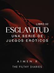 Esclavitud: una serie de juegos eróticos (Libro 02)