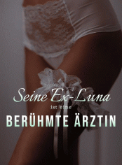 Seine Ex-Luna ist eine berühmte Ärztin