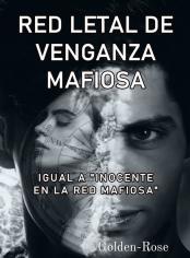 Red letal de venganza mafiosa (igual a "Inocente en la red mafiosa")