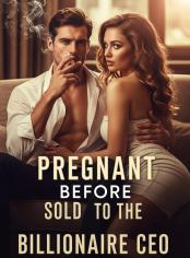 Pregnant Before Sold to the Billionaire CEO
