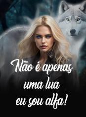 Não é apenas uma lua; eu sou alfa!