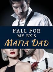 Fall For My Ex's Mafia Dad