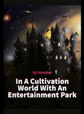 In A Cultivation World With An Entertainment Park
