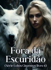 Fora da Escuridão (Série Lobos Cinzentos livro 4)