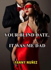 YOUR BLIND DATE, IT WAS ME DAD