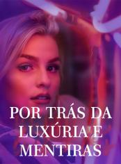 Por Trás da Luxúria e Mentiras