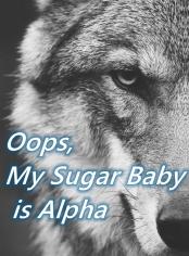Oops, My Sugar Baby is Alpha