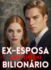 Ex-esposa Grávida do Bilionário