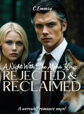 A Night With The Alpha King: Rejected And Reclaimed